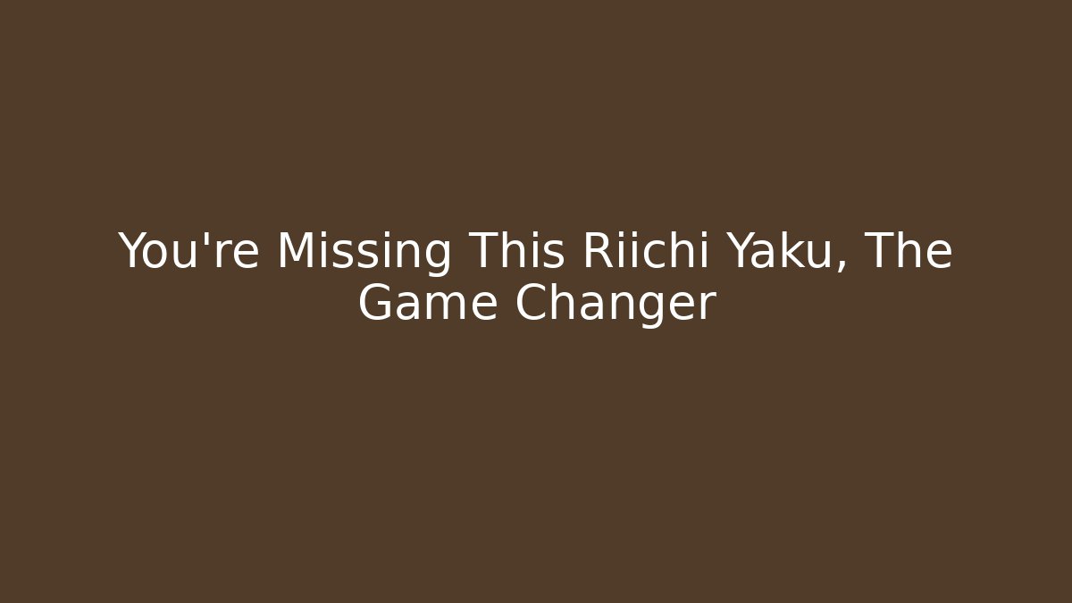 You’re Missing This Riichi Yaku, The Game Changer - Felix Cat Insurance