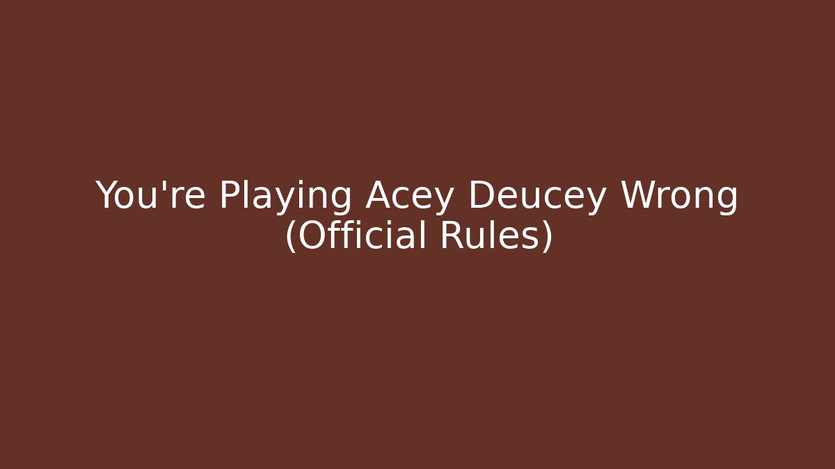 You’re Playing Acey Deucey Wrong (Official Rules)