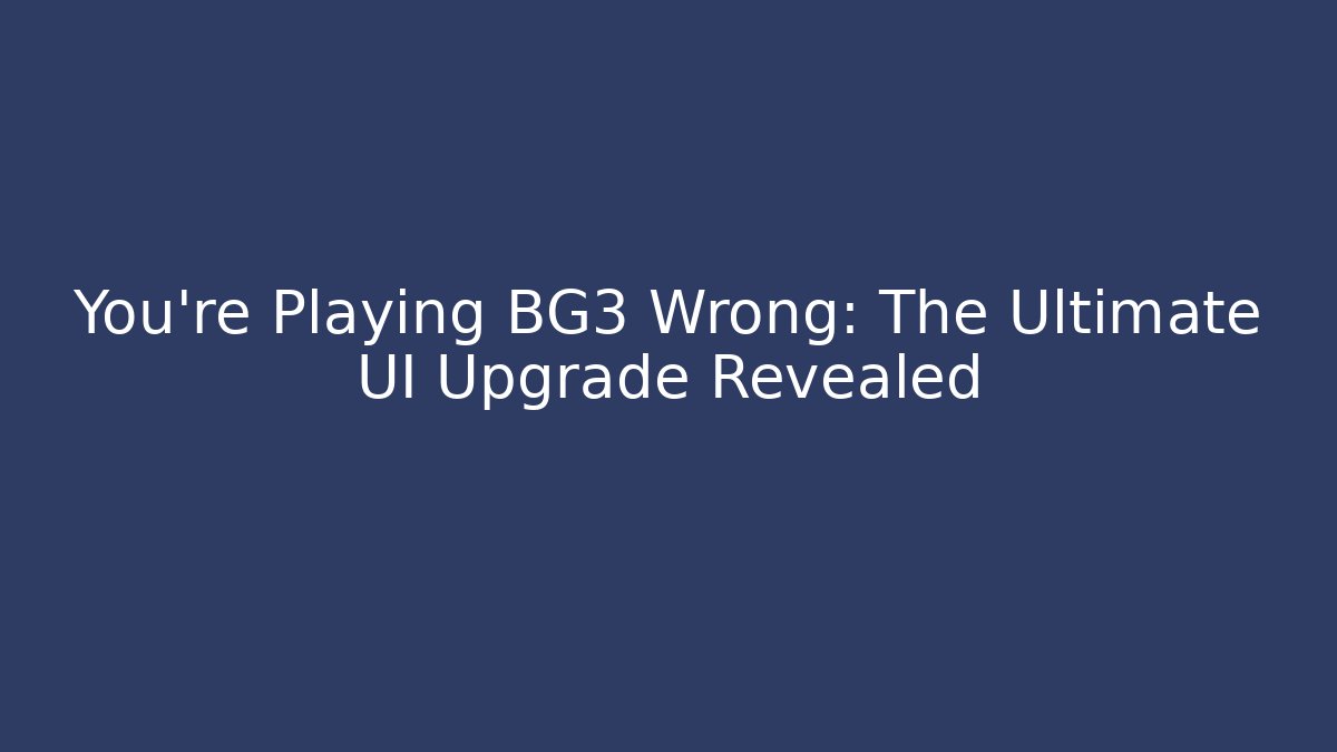 You’re Playing BG3 Wrong: The Ultimate UI Upgrade Revealed - Felix Cat Insurance