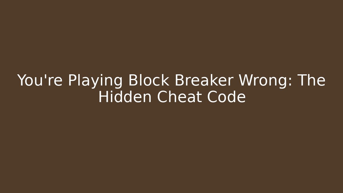 You’re Playing Block Breaker Wrong: The Hidden Cheat Code