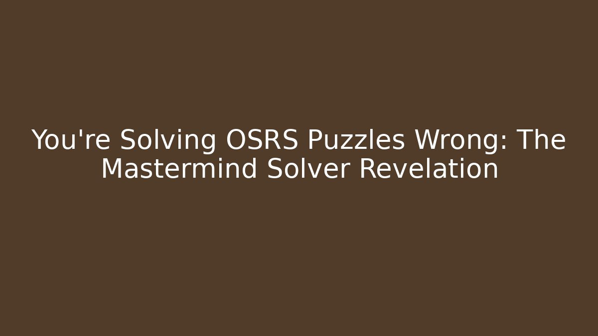 You’re Solving OSRS Puzzles Wrong: The Mastermind Solver Revelation