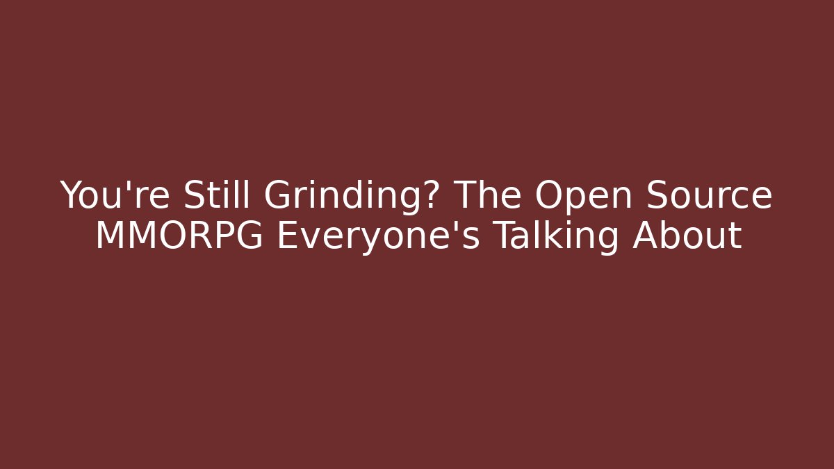 You’re Still Grinding? The Open Source MMORPG Everyone’s Talking About - Felix Cat Insurance