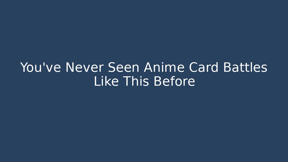 You’ve Never Seen Anime Card Battles Like This Before - Felix Cat Insurance