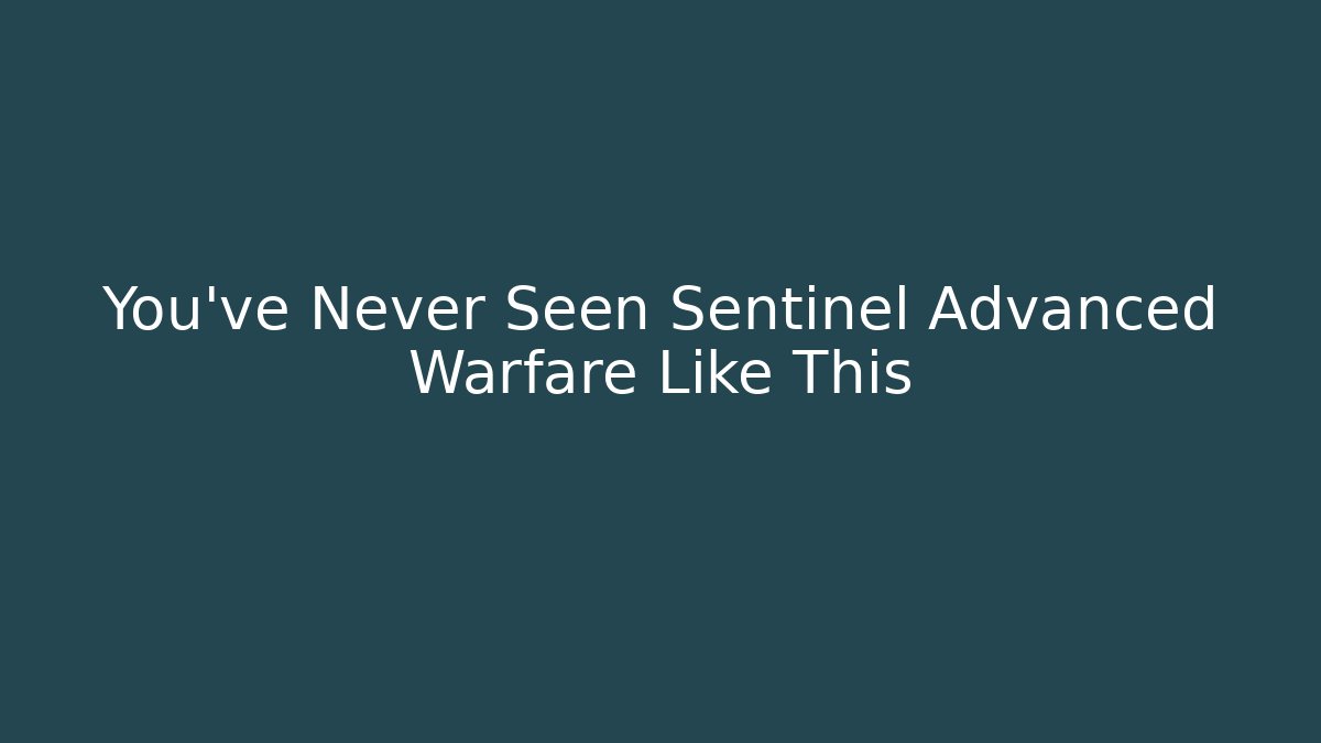 You’ve Never Seen Sentinel Advanced Warfare Like This - Felix Cat Insurance
