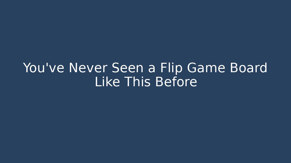 You’ve Never Seen a Flip Game Board Like This Before