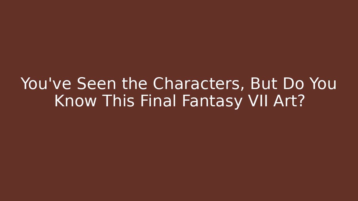 You’ve Seen the Characters, But Do You Know This Final Fantasy VII Art? - Felix Cat Insurance