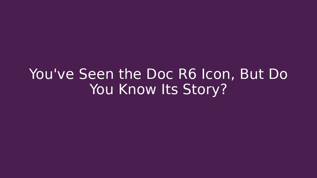 You’ve Seen the Doc R6 Icon, But Do You Know Its Story?