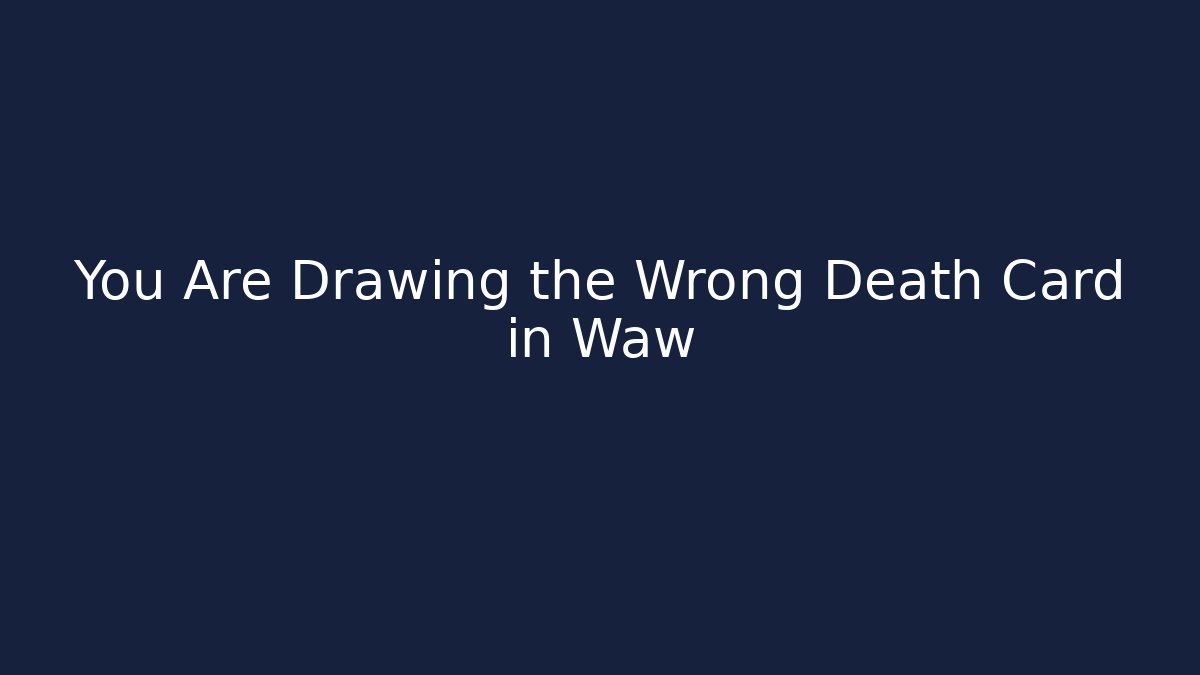 You Are Drawing the Wrong Death Card in Waw