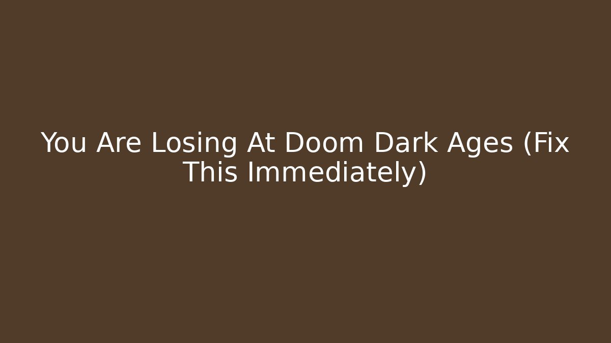 You Are Losing At Doom Dark Ages (Fix This Immediately)