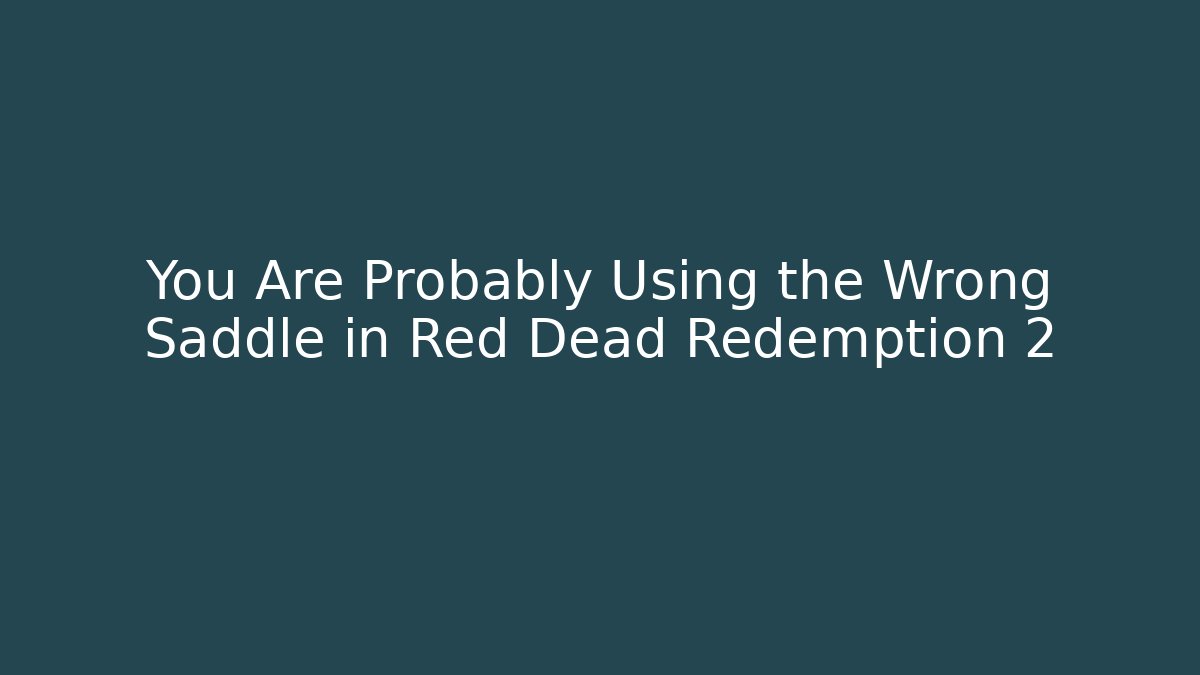 You Are Probably Using the Wrong Saddle in Red Dead Redemption 2