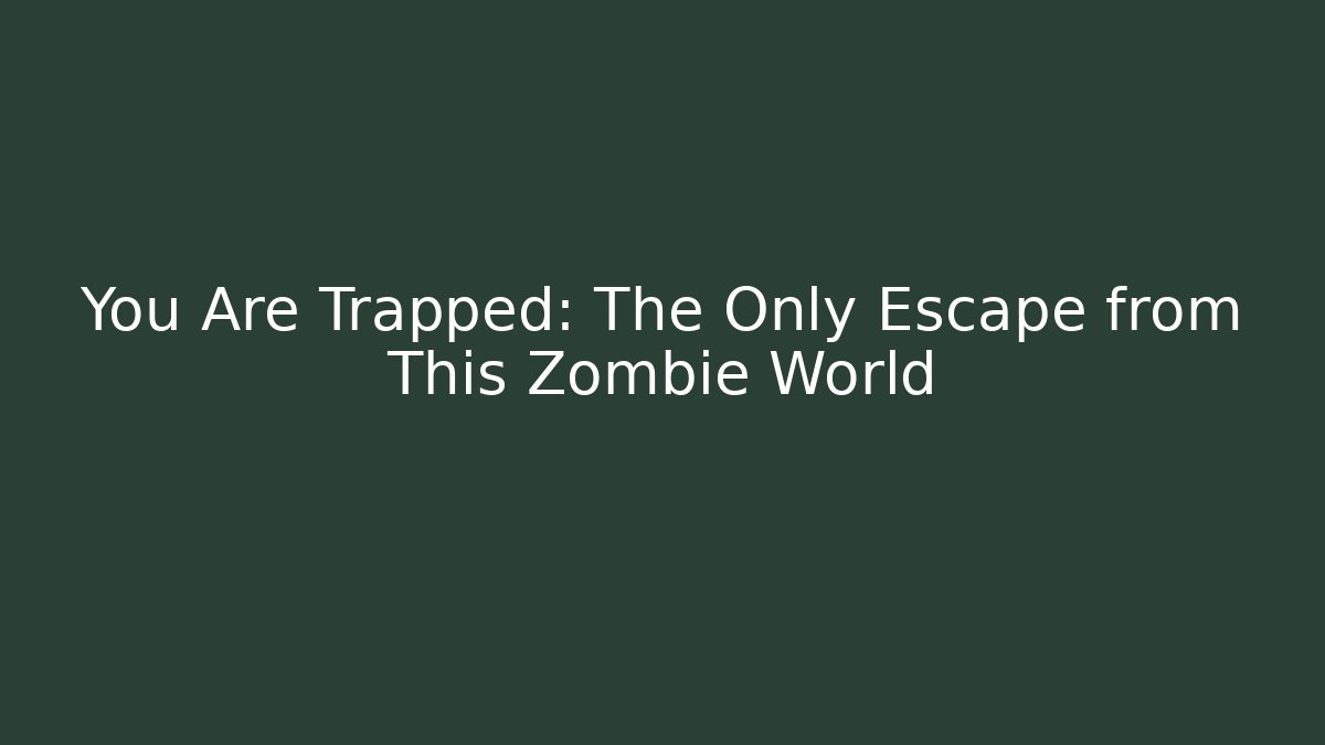 You Are Trapped: The Only Escape from This Zombie World - Felix Cat Insurance