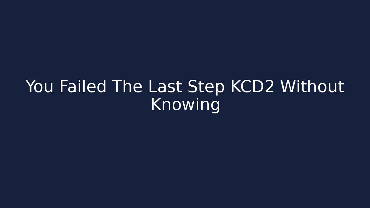 You Failed The Last Step KCD2 Without Knowing