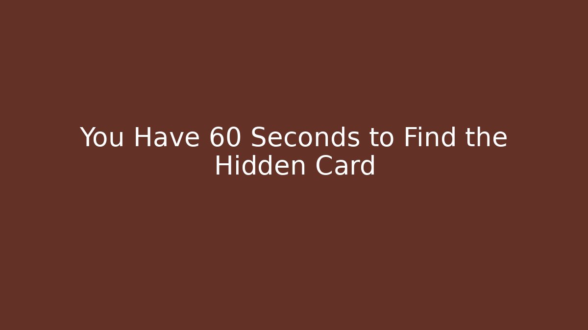 You Have 60 Seconds to Find the Hidden Card