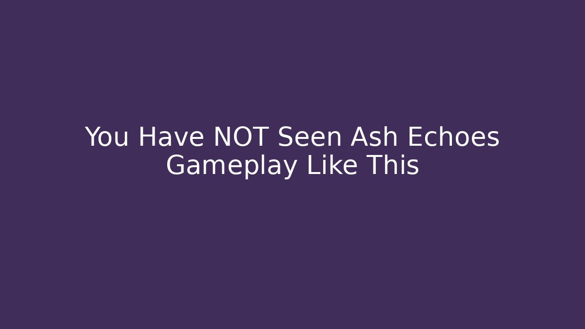 You Have NOT Seen Ash Echoes Gameplay Like This