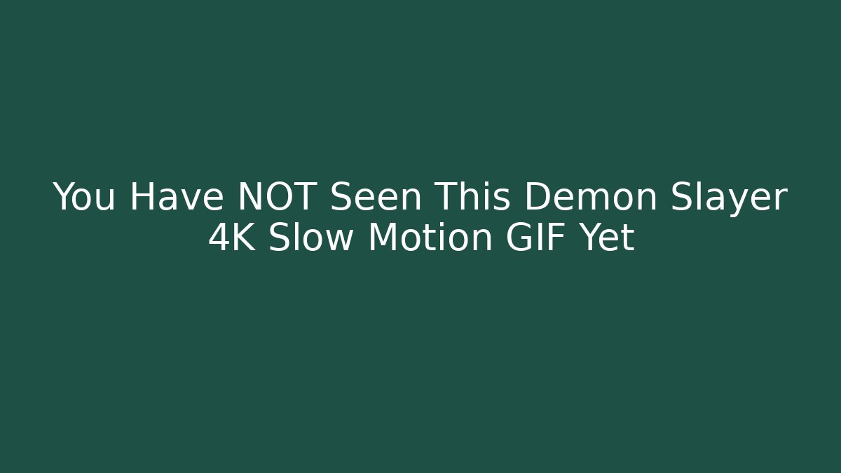 You Have NOT Seen This Demon Slayer 4K Slow Motion GIF Yet