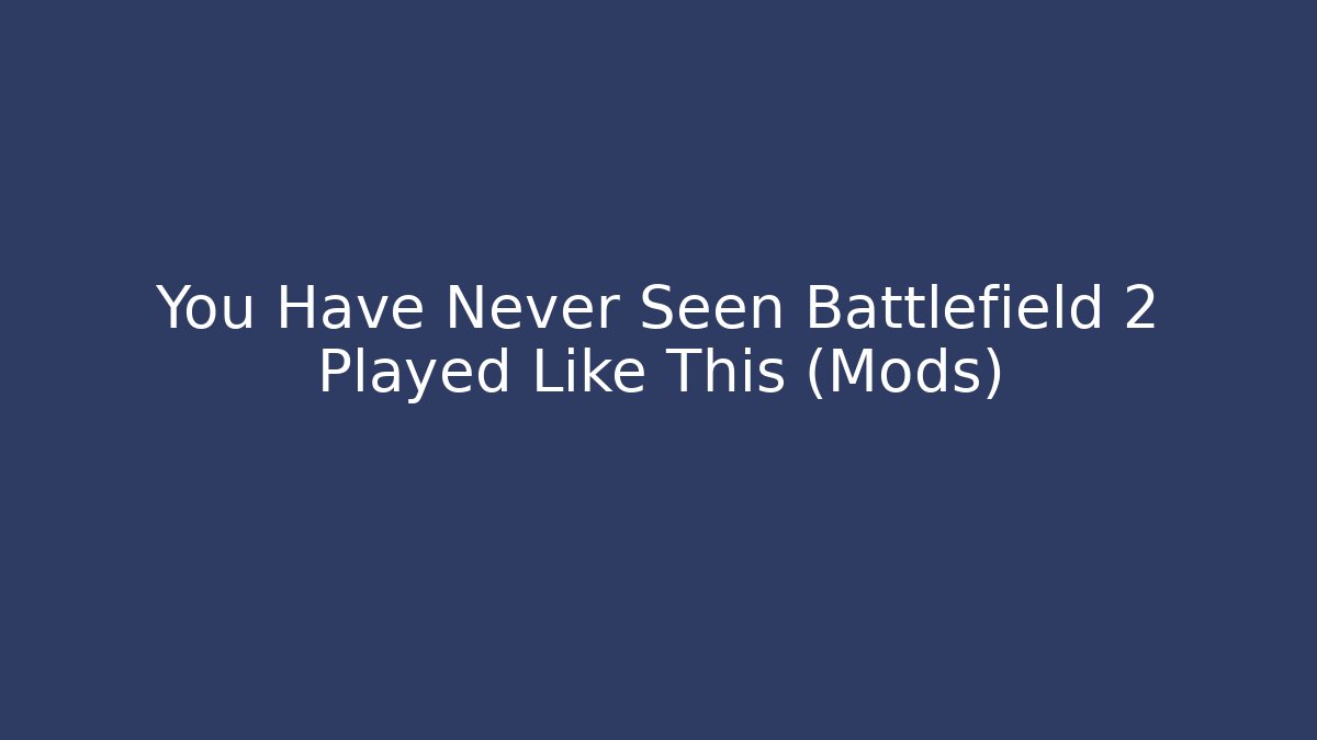 You Have Never Seen Battlefield 2 Played Like This (Mods)