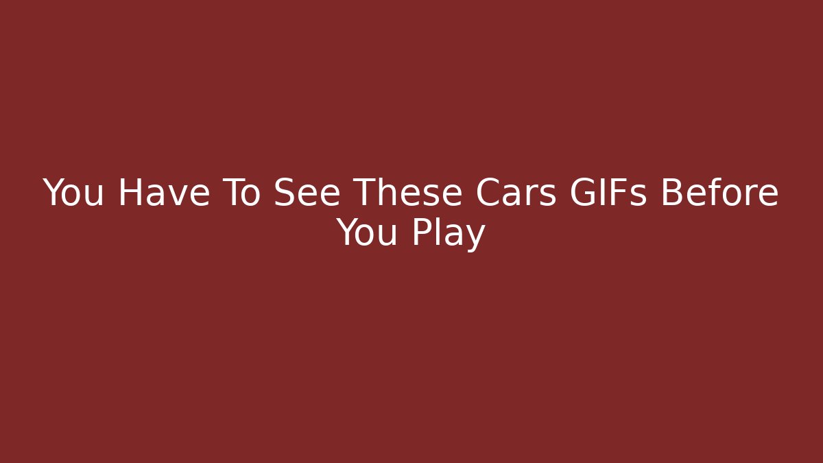 You Have To See These Cars GIFs Before You Play