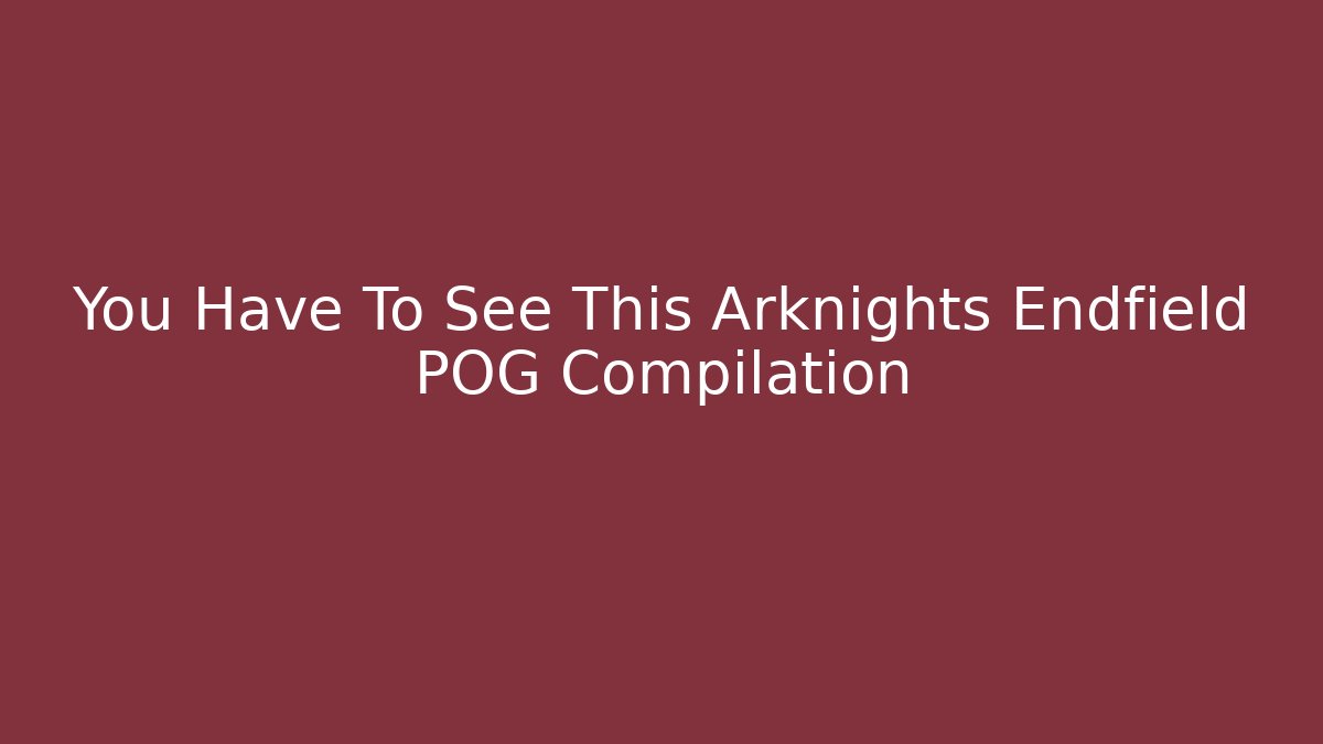 You Have To See This Arknights Endfield POG Compilation - Felix Cat Insurance