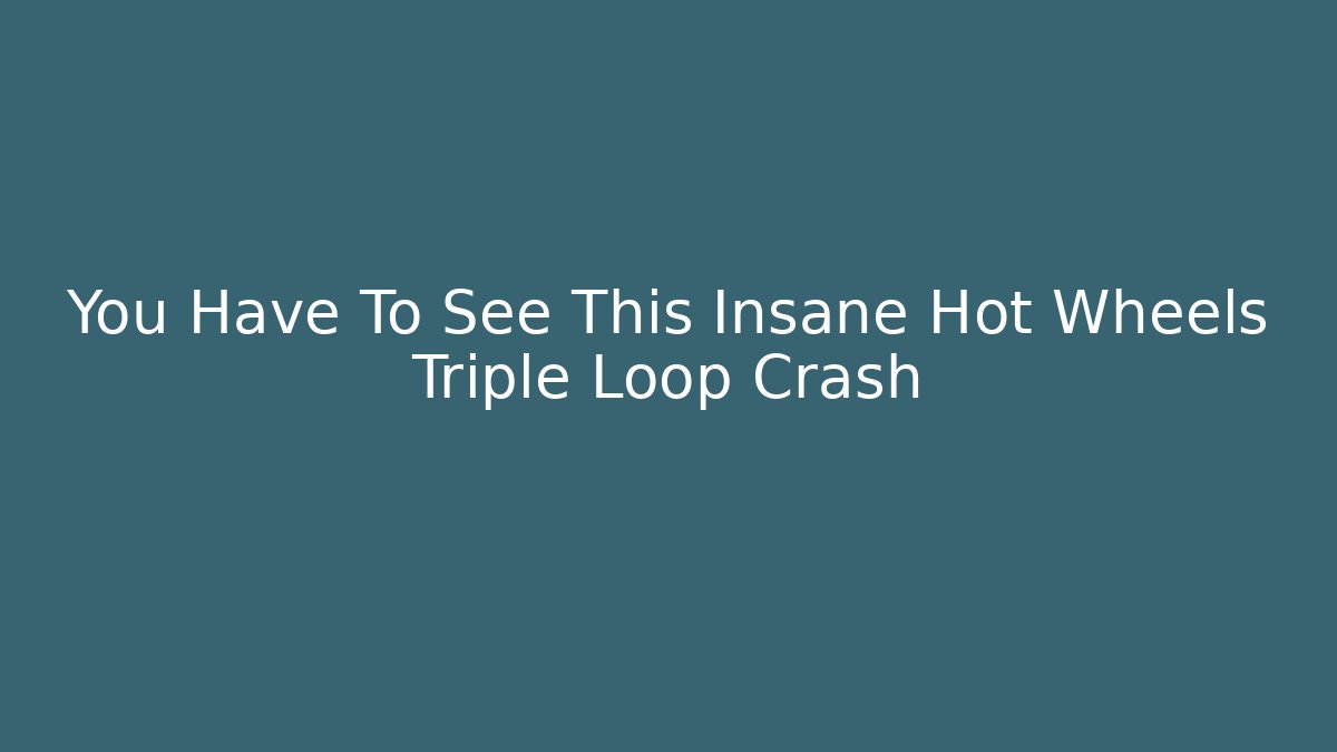 You Have To See This Insane Hot Wheels Triple Loop Crash - Felix Cat Insurance