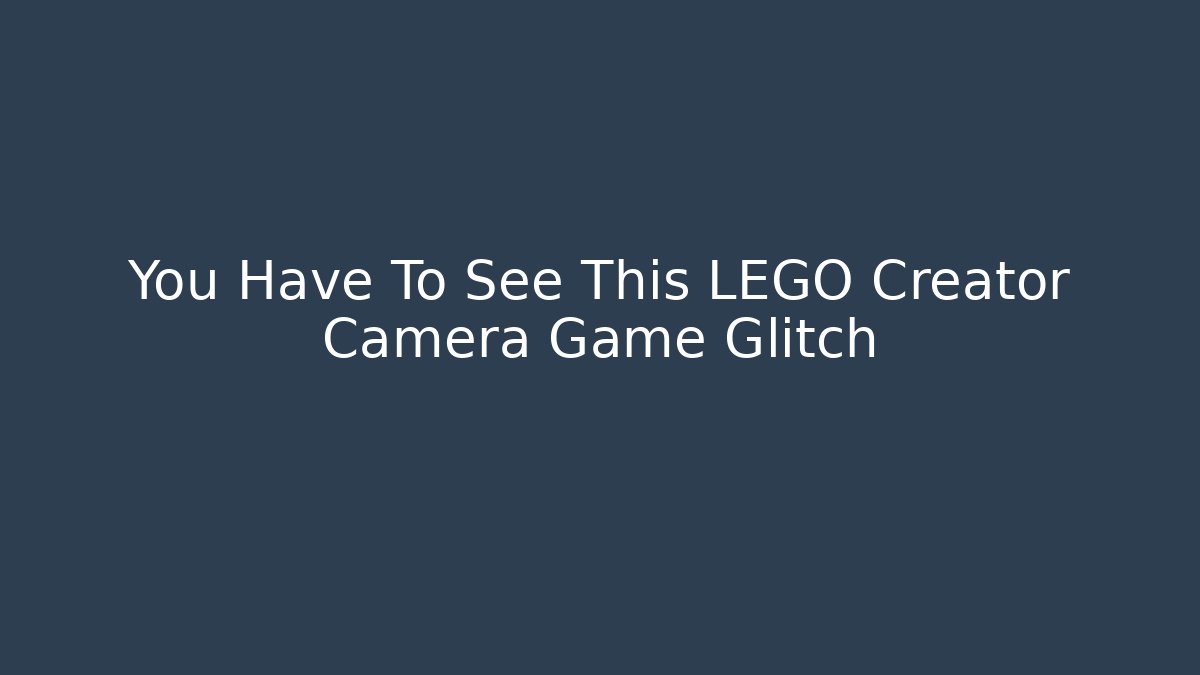 You Have To See This LEGO Creator Camera Game Glitch