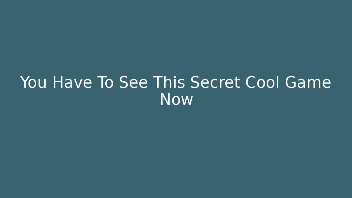 You Have To See This Secret Cool Game Now