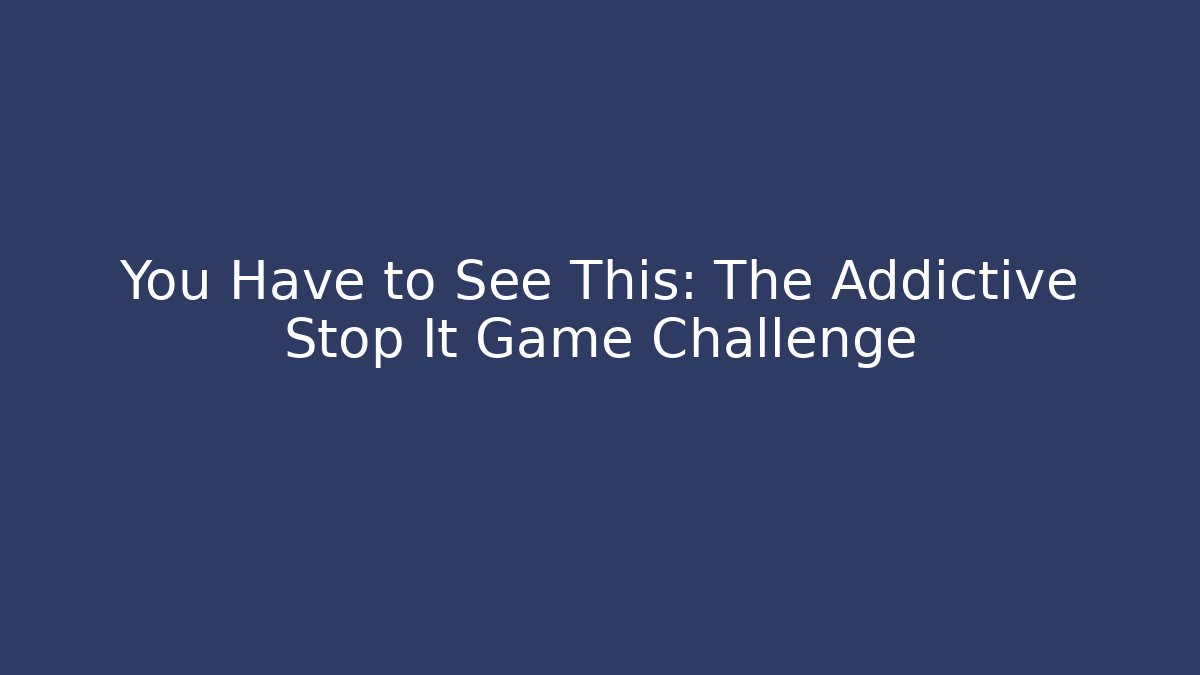 You Have to See This: The Addictive Stop It Game Challenge - Felix Cat Insurance