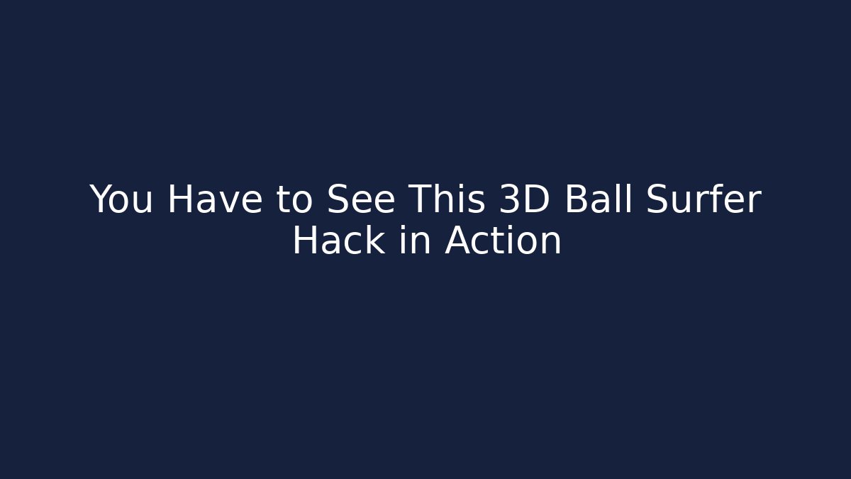 You Have to See This 3D Ball Surfer Hack in Action