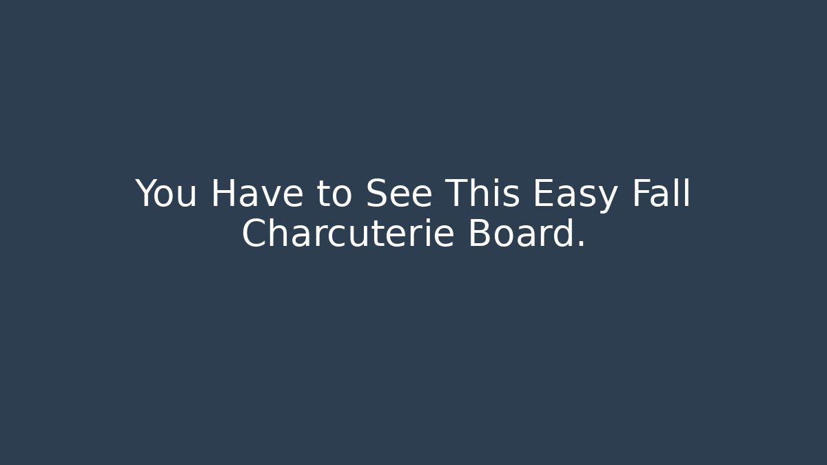 You Have to See This Easy Fall Charcuterie Board.