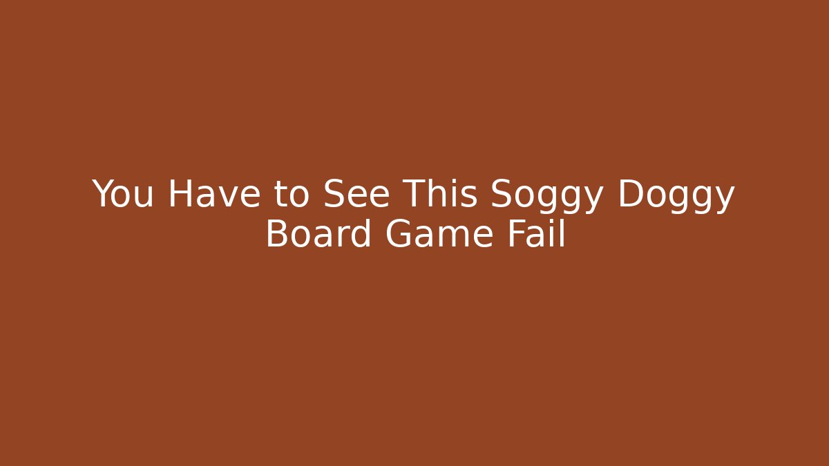 You Have to See This Soggy Doggy Board Game Fail - Felix Cat Insurance