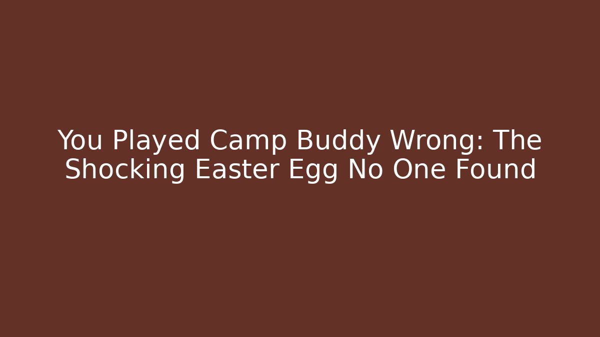 You Played Camp Buddy Wrong: The Shocking Easter Egg No One Found - Felix Cat Insurance
