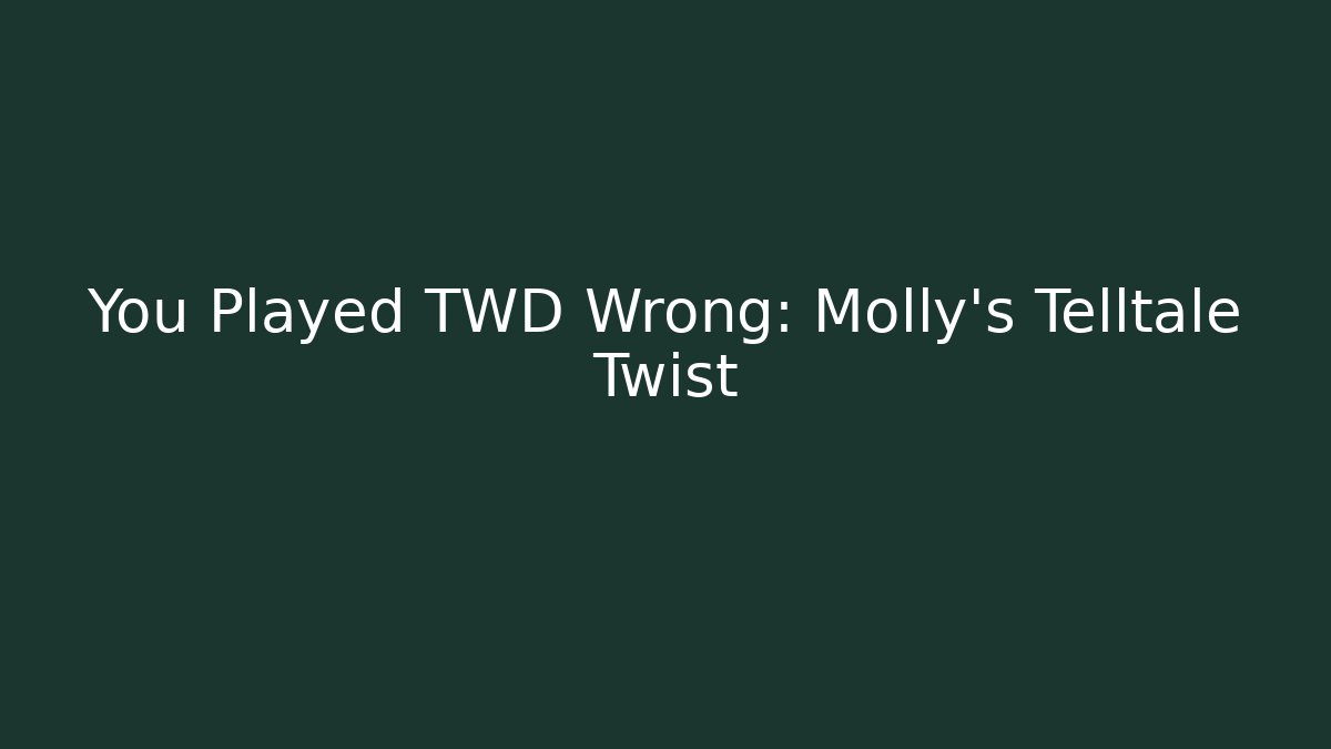 You Played TWD Wrong: Molly's Telltale Twist