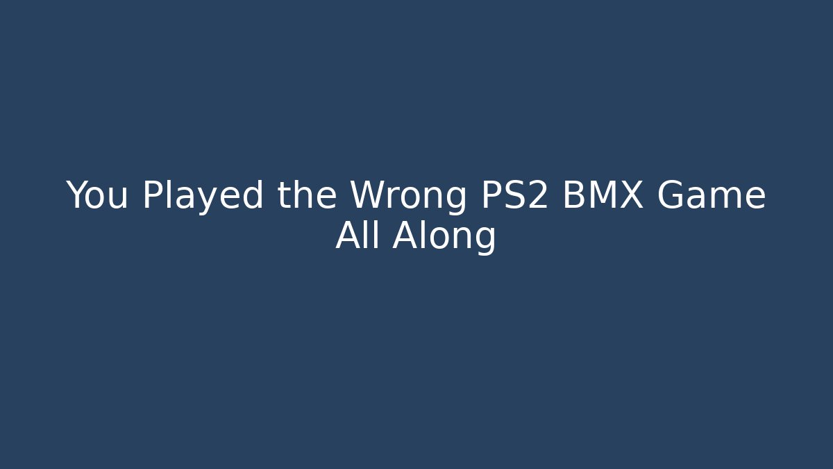 You Played the Wrong PS2 BMX Game All Along - Felix Cat Insurance