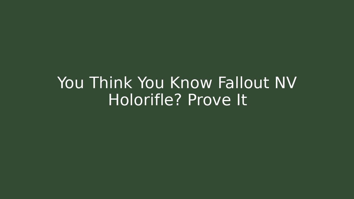 You Think You Know Fallout NV Holorifle? Prove It - Felix Cat Insurance