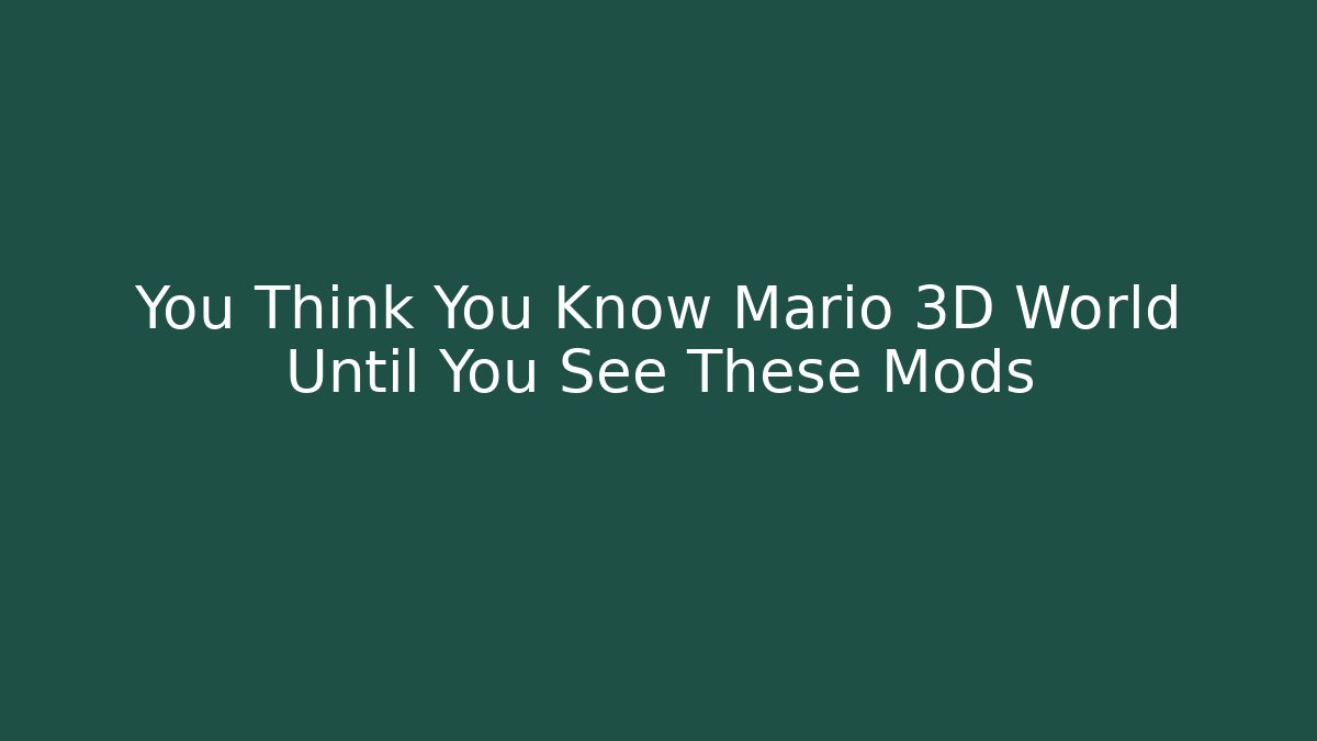 You Think You Know Mario 3D World Until You See These Mods - Felix Cat Insurance