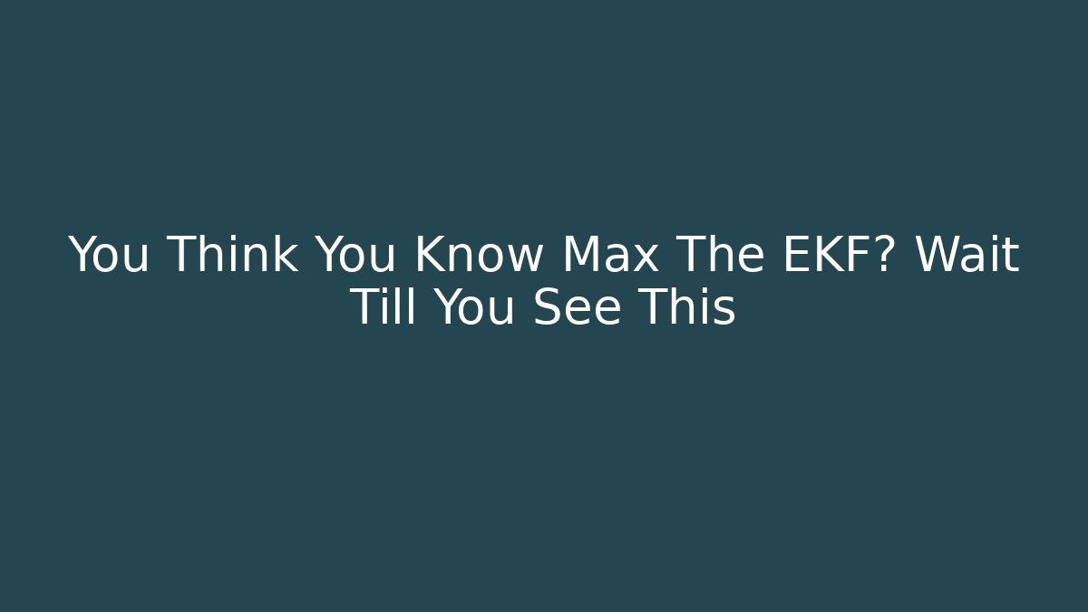 You Think You Know Max The EKF? Wait Till You See This - Felix Cat Insurance