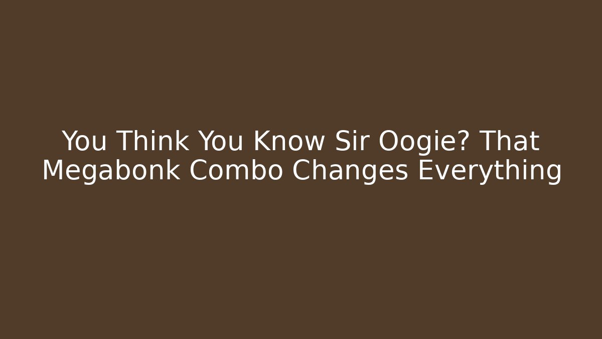 You Think You Know Sir Oogie? That Megabonk Combo Changes Everything