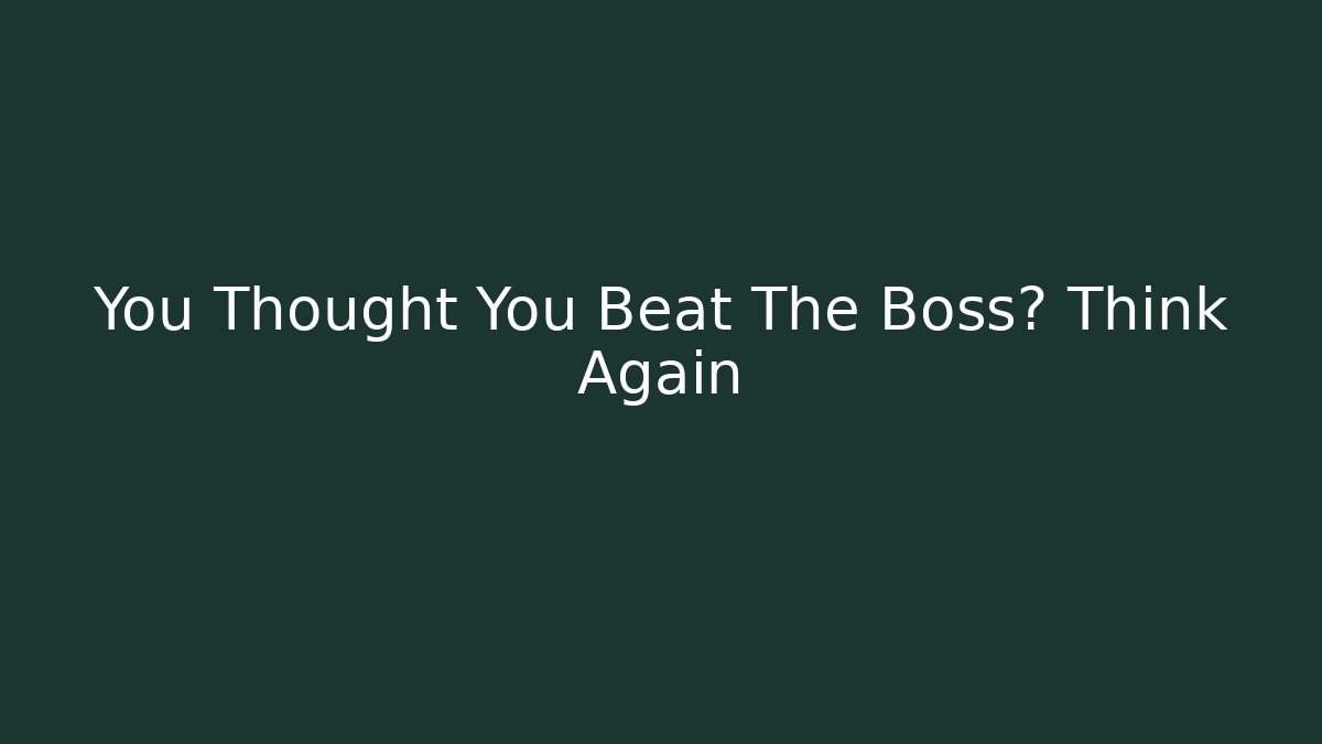 You Thought You Beat The Boss? Think Again - Felix Cat Insurance