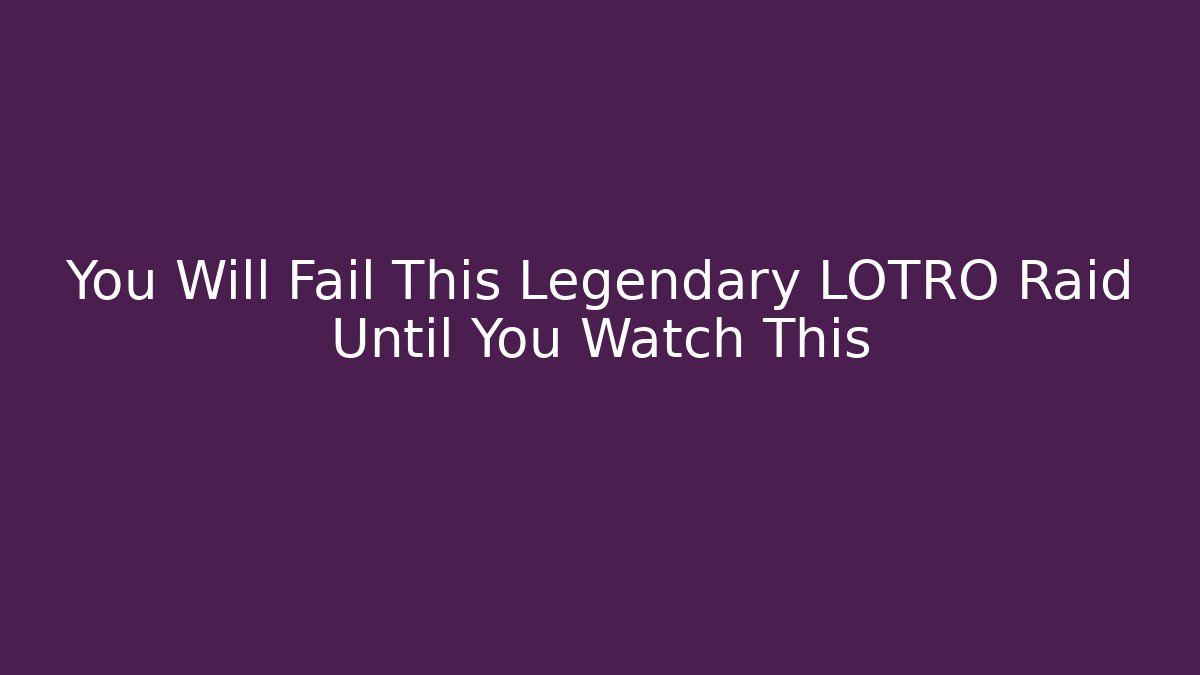 You Will Fail This Legendary LOTRO Raid Until You Watch This - Felix Cat Insurance