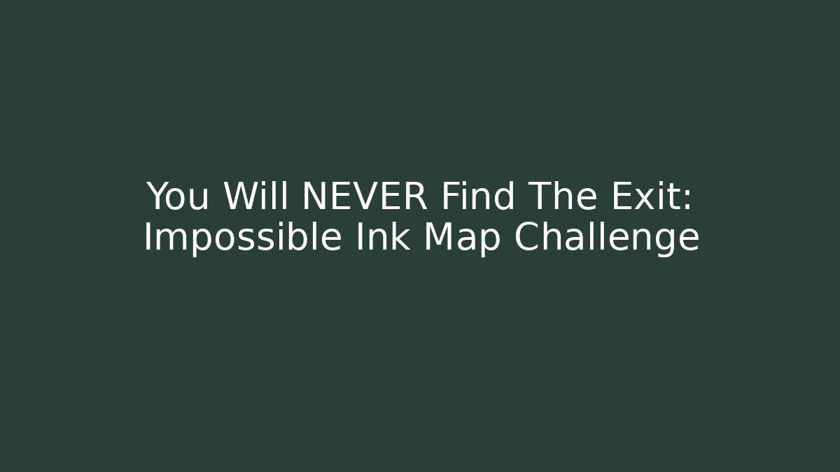 You Will NEVER Find The Exit: Impossible Ink Map Challenge