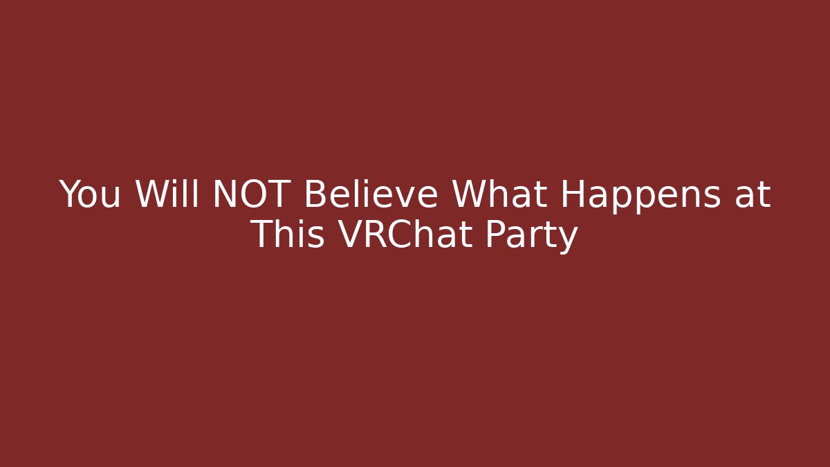 You Will NOT Believe What Happens at This VRChat Party