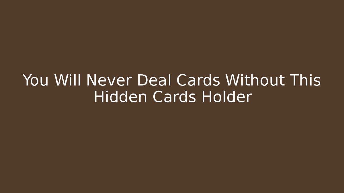 You Will Never Deal Cards Without This Hidden Cards Holder