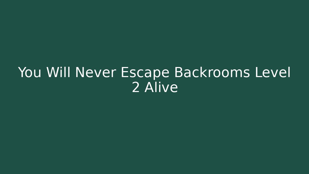 You Will Never Escape Backrooms Level 2 Alive