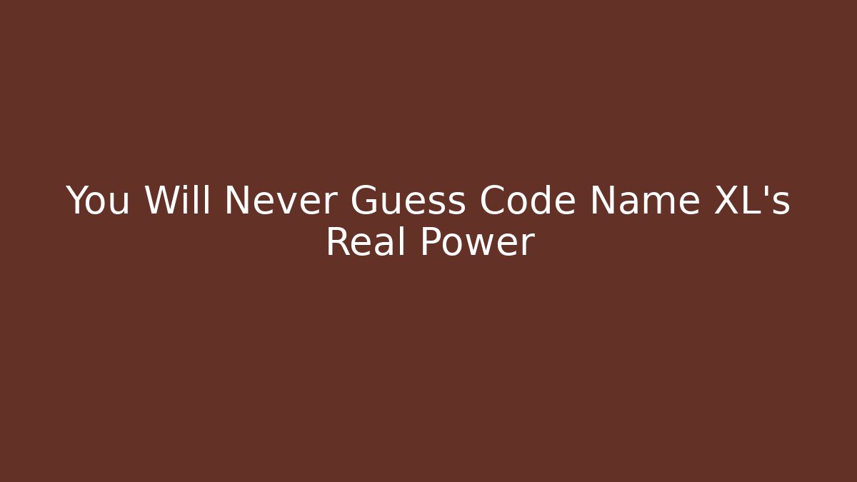 You Will Never Guess Code Name XL's Real Power