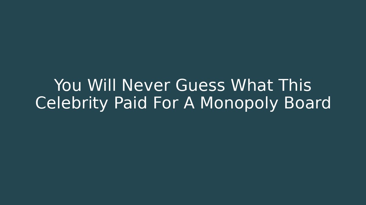 You Will Never Guess What This Celebrity Paid For A Monopoly Board