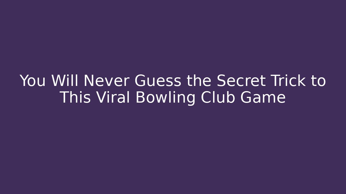You Will Never Guess the Secret Trick to This Viral Bowling Club Game