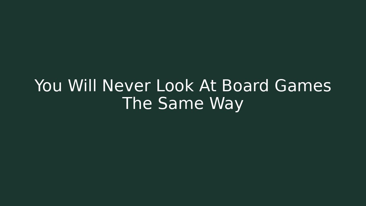 You Will Never Look At Board Games The Same Way - Felix Cat Insurance