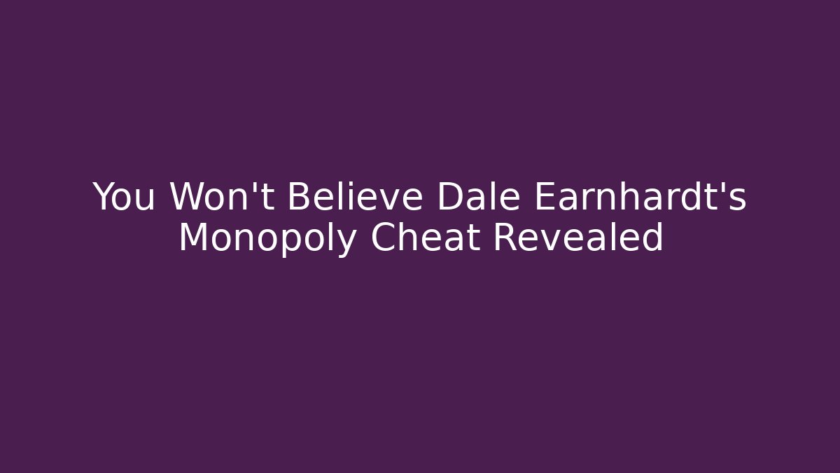 You Won't Believe Dale Earnhardt's Monopoly Cheat Revealed