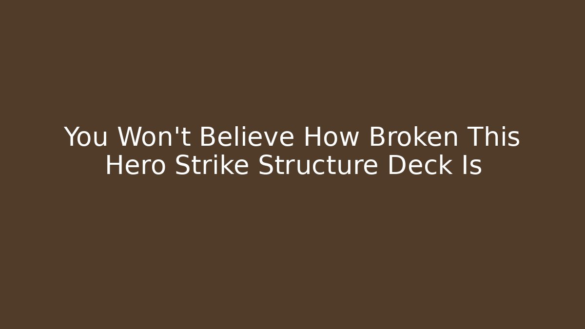 You Won't Believe How Broken This Hero Strike Structure Deck Is