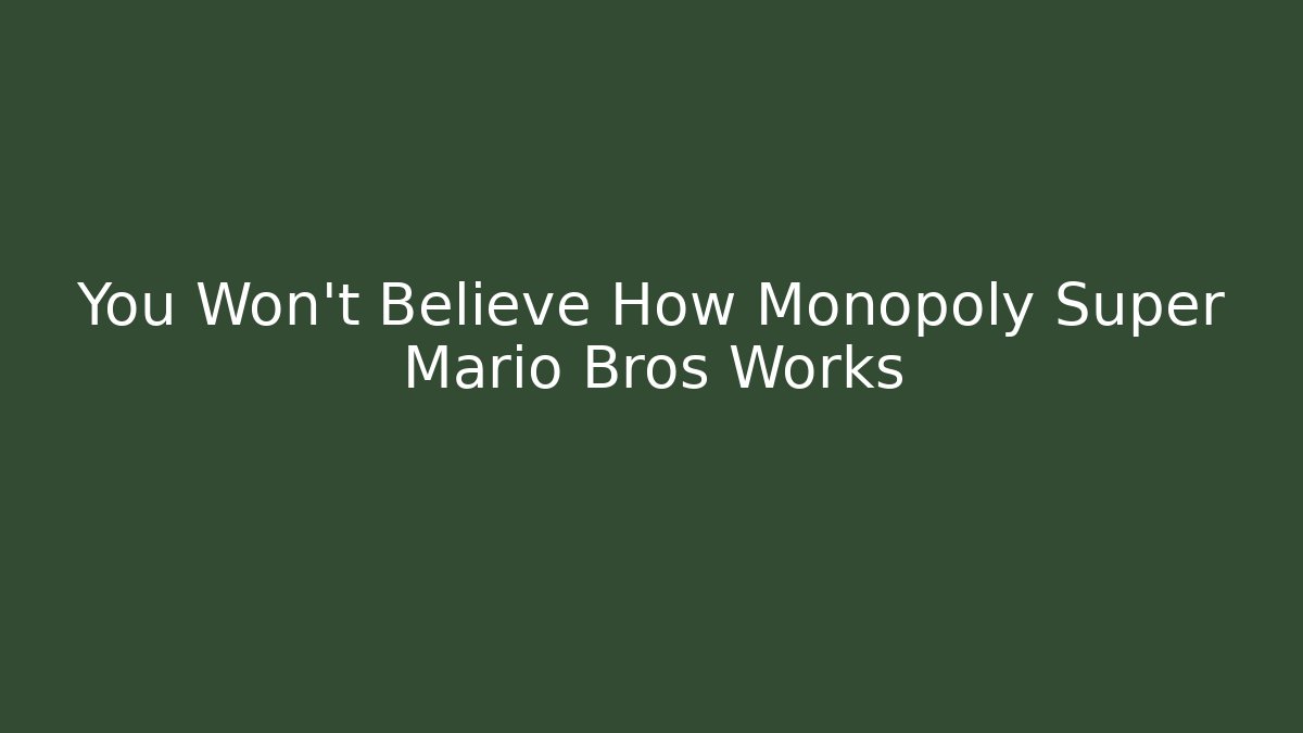 You Won't Believe How Monopoly Super Mario Bros Works - Felix Cat Insurance