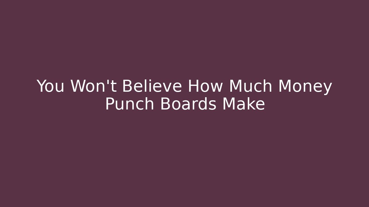 You Won't Believe How Much Money Punch Boards Make